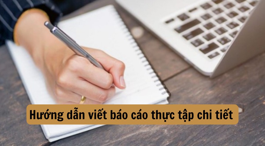 Cách viết báo cáo thực tập chi tiết và chuyên nghiệp năm 2024